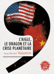 L'aigle et le dragon - le choc chine-etats-unis dans le dereglement planetaire