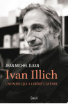 Ivan illich. l'homme qui a libere l'avenir