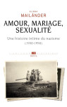 Amour, mariage, sexualite : une histoire intime du du nazisme (1930-1950)