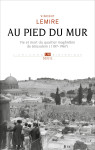 Au pied du mur. vie et mort du quartier maghrebin de jerusalem (1187-1967)