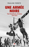 Une armee noire. fort huachuca, arizona (1941-1945)