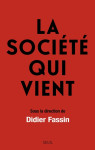 La societe qui vient. sous la direction de didier fassin