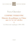 L'empire terrestre. histoire du politique en chine aux xxe et xxie siecles (vol. 1. la democratie na