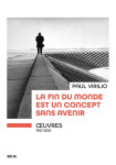 La fin du monde est un concept sans avenir.  uvres (1957-2010)