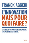 L'innovation, mais pour quoi faire ?. essai sur un mythe economique, social et managerial