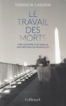 Le travail des morts - une histoire culturelle des depouilles mortelles