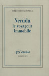 Neruda le voyageur immobile