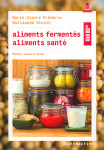 Aliments fermentes, aliments sante methodes, conseils et recettes