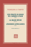 Oeuvres completes, iii : ces fruits si doux de l'arbre a pain - la main seche - legendes africaines