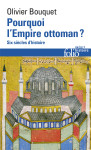 Pourquoi l'empire ottoman ? - six siecles d'histoire