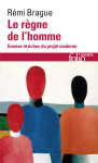 Le regne de l'homme - genese et echec du projet moderne