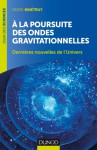 A la poursuite des ondes gravitationnelles - 2e ed. - dernieres nouvelles de l'univers