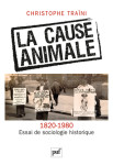 La cause animale, 1820-1980 essai de sociologie historique