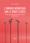 Les idees sous emprise mediatique - trente annees de vie intellectuelle (1989-2019)