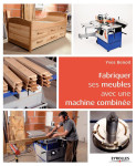 Fabriquer ses meubles avec une machine a bois combinee