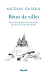 Betes de ville - petit traite d'histoires naturelles au coeur des villes du monde