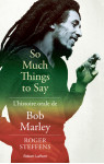 So much things to say - l'histoire orale de bob marley