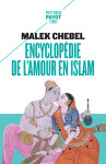 Encyclopedie de l'amour en islam - erotisme, beaute et sexualite dans le monde arabe, en perse et en