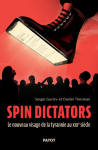 Spin dictators - le nouveau visage de la tyrannie au xxie siecle