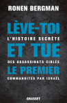 Leve-toi et tue le premier - l'histoire secrete des assassinats cibles commandites par israel