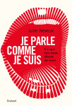 Je parle comme je suis - ce que nos mots disent de nous, enquete linguistique sur le 21e siecle