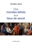 Des mondes lettres aux lieux de savoir -