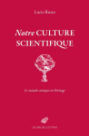 Notre culture scientifique - la reconciliation des lettres anciennes et de la science