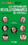 Les entraineurs revolutionnaires du football - ils ont transforme le jeu