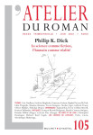 L atelier du roman n 105 - philip k. dick - la science comme fiction