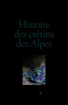 Histoire des cretins des alpes