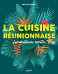 La cuisine reunionnaise. les meilleures recettes