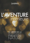 L aventure interieure - se liberer de la souffrance et