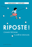 Riposte ! comment repondre a la betise ordinaire