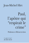 Paul, l'apotre qui respirait le crime pulsions et resurrection