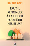 Faut-il renoncer a la liberte pour etre heureux ? essai