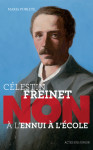 Celestin freinet : non a l'ennui a l'ecole