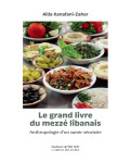 Le grand livre du mezze libanais - anthropologie d'un savoir seculaire