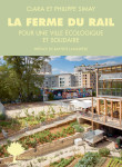 La ferme du rail - l'aventure de la premiere ferme urbaine a paris