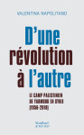 D'une revolution a l'autre - generations de militants palestiniens en syrie (1960-2019)