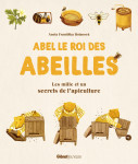 Abel le roi des abeilles - les mille et un secrets de l'apiculture