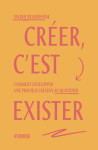 Creer, c'est exister - comment developper une pratique creat