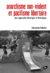 Anarchisme non-violent et pacifisme libertaire - une approche theorique et historique