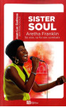 Sister soul aretha franklin sa voix, sa foi, ses combats