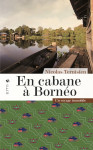 En cabane a borneo - un voyage immobile