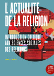 L'actualite de la religion - introduction critique aux sciences sociales de la religion