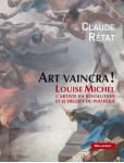 Art vaincra ! - louise michel, l'artiste en revolution et le