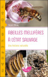 Abeilles melliferes a l'etat sauvage - une histoire naturelle