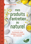 Mes produits d'entretien au naturel - une demarche simple, ecologique et economique vers l'autonomie