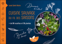 Cuisine sauvage au fil des saisons - plus de 80 recettes et 50 plantes