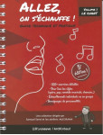 Allez, on s'echauffe ! guide technique et pratique - volume 1 le chant